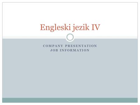 COMPANY PRESENTATION JOB INFORMATION Engleski jezik IV.