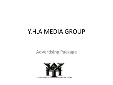 Y.H.A MEDIA GROUP Advertising Package. What is the point of Advertising? The purpose of advertising is to do the following: – Enhance the image of the.