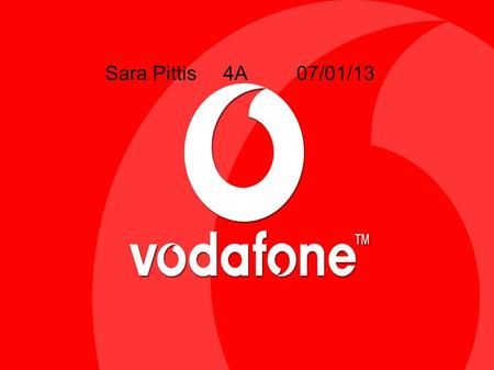Sara Pittis 4A 07/01/13. Is a company that gives offers for mobile phones and invites you to have Vodafone.