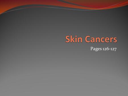 Skin Cancers Pages 126-127.