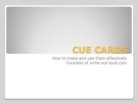 CUE CARDS How to make and use them effectively Courtesy of write-out-loud.com.