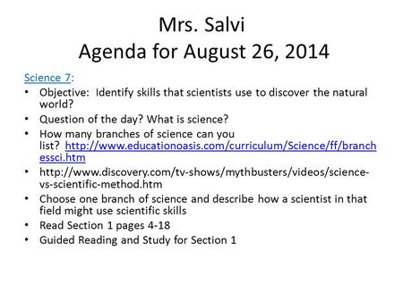 Mrs. Salvi Agenda for August 26, 2014 Science 7: Objective: Identify skills that scientists use to discover the natural world? Question of the day? What.