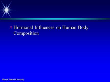 Illinois State University ä Hormonal Influences on Human Body Composition.