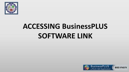 ACCESSING BusinessPLUS SOFTWARE LINK. Accessing Business Software (Bi-Tech) Link Click: Directory Select: Department Directory ACCESSING BUSINESS SOFTWARE.