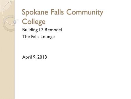 Spokane Falls Community College Building 17 Remodel The Falls Lounge April 9, 2013.