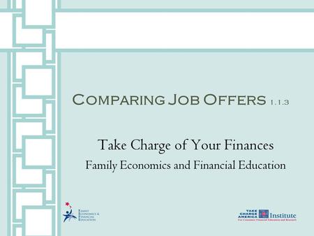 Comparing Job Offers 1.1.3 Take Charge of Your Finances Family Economics and Financial Education.