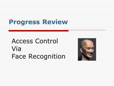 Access Control Via Face Recognition Progress Review.
