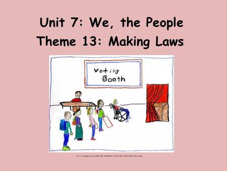 Unit 7: We, the People Theme 13: Making Laws
