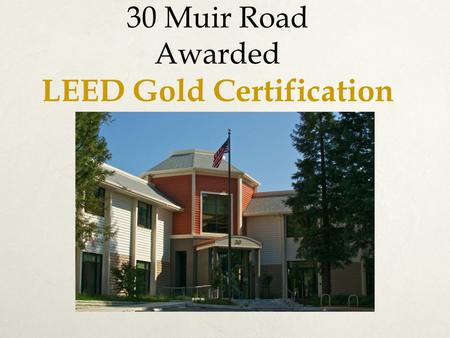 30 Muir Road Awarded LEED Gold Certification. LEED Founded in 1993, the U.S. Green Building Council (USBC) is a nonprofit organization committed to a.