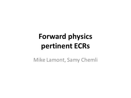 Forward physics pertinent ECRs Mike Lamont, Samy Chemli.