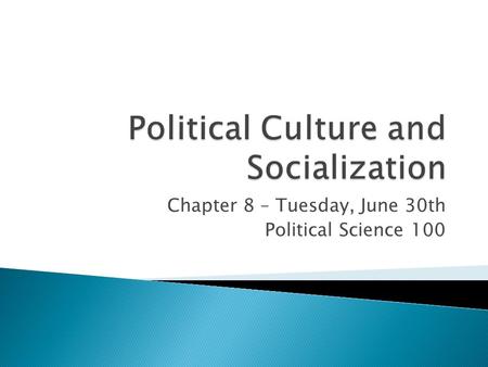 Chapter 8 – Tuesday, June 30th Political Science 100.