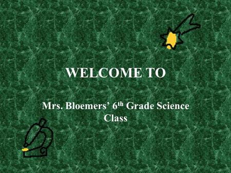 WELCOME TO Mrs. Bloemers’ 6 th Grade Science Class.