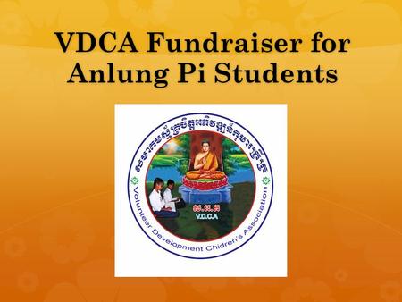 VDCA Fundraiser for Anlung Pi Students. Our Anlung Pi Schools Anlung Pi Free School was established in 2012 and is located at Anlung Pi Village, Tropeang.