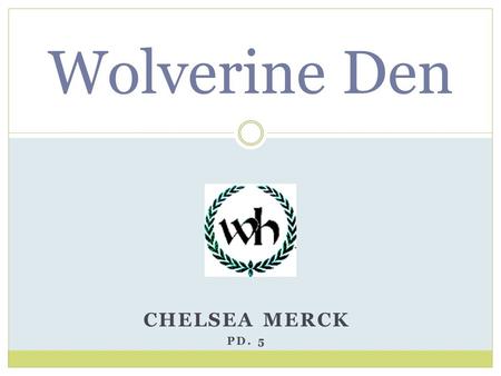 CHELSEA MERCK PD. 5 Wolverine Den. Who we are….. Description: A small school supply and T-shirt shop. Location: Woodland Hills High School Greensburg.