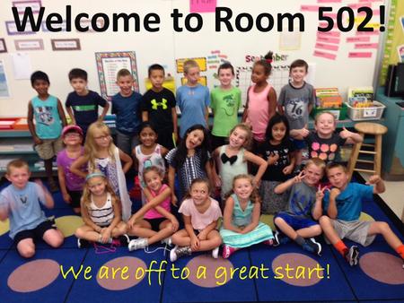 We are off to a great start! Welcome to Room 502!.