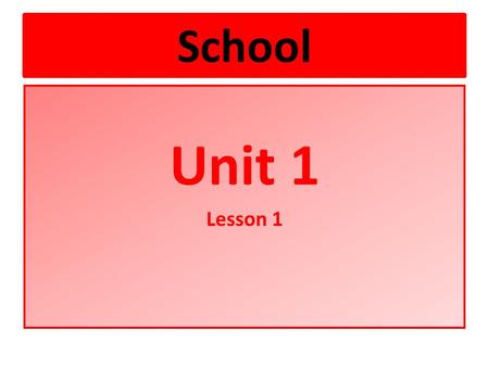 School Unit 1 Lesson 1. Unit 1 Objectives Students will learn the names of classmates. Students will listen for sounds, rhythm. Students will be introduced.