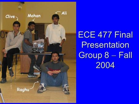 ECE 477 Final Presentation Group 8  Fall 2004. Outline Project overviewProject overview Block diagramBlock diagram Professional componentsProfessional.