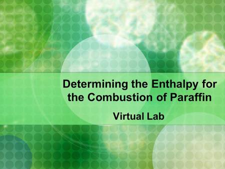 Determining the Enthalpy for the Combustion of Paraffin Virtual Lab.