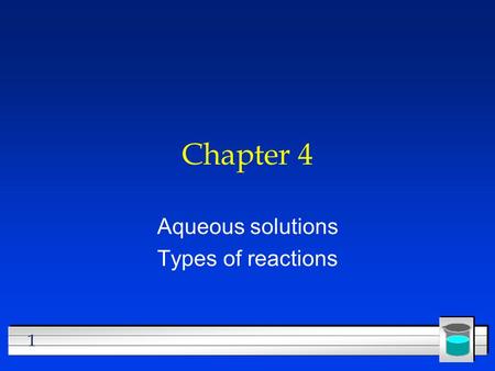 1 Chapter 4 Aqueous solutions Types of reactions.