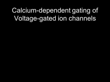 Calcium-dependent gating of Voltage-gated ion channels.