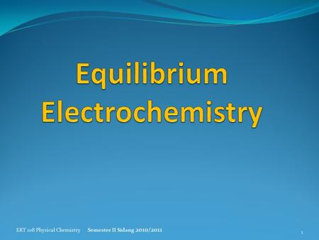 1 ERT 108 Physical Chemistry Semester II Sidang 2010/2011.