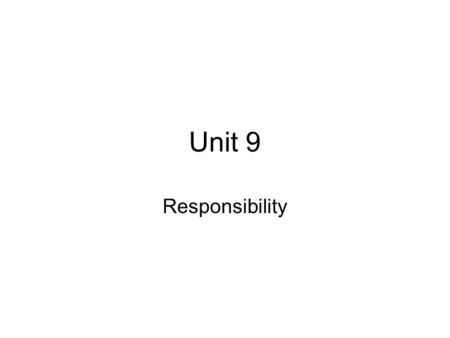 Unit 9 Responsibility.