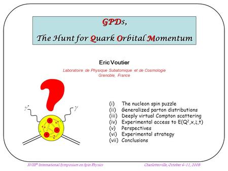 XVIII th International Symposium on Spin PhysicsCharlottesville, October 6-11, 2008 GPDs, The Hunt for Quark Orbital Momentum (i) The nucleon spin puzzle.