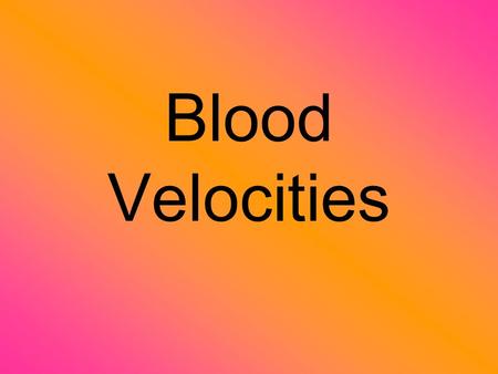 Blood Velocities.
