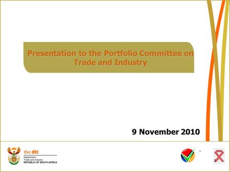 11 Presentation to the Portfolio Committee on Trade and Industry 9 November 2010.