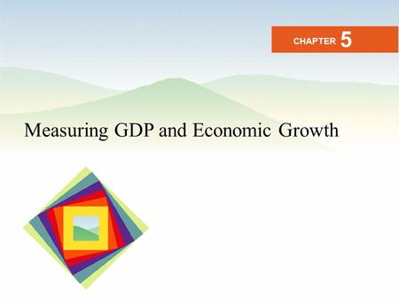 5 CHAPTER Measuring GDP and Economic Growth.