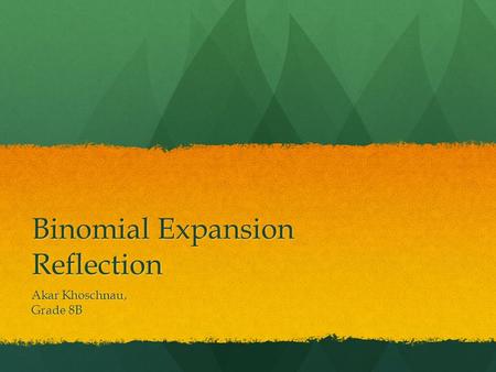 Binomial Expansion Reflection Akar Khoschnau, Grade 8B.