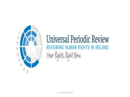 Www.rightsnow.ie. Summary UPR Cross Sectoral Steering Group What is the UPR? Women’s rights under the UPR How can you get involved and next steps? Why.