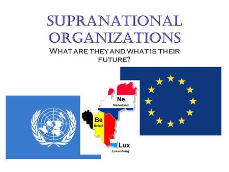 Supranational Organizations What are they and what is their future?