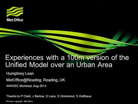 © Crown copyright Met Office Experiences with a 100m version of the Unified Model over an Urban Area Humphrey Lean Reading, UK WWOSC.