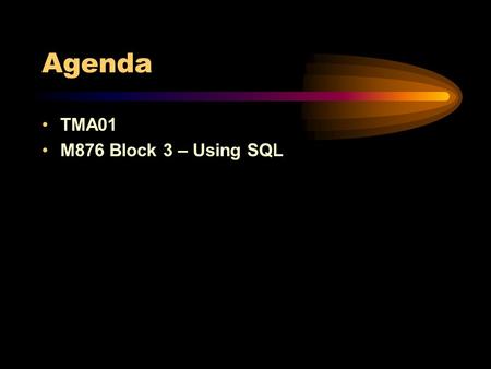 Agenda TMA01 M876 Block 3 – Using SQL Structured Query Language - SQL A non-procedural language to –Create database and relation structures. –Perform.