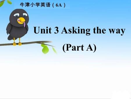 Unit 3 Asking the way (Part A) 牛津小学英语（ 6A ） Boys and girls, I have some riddles for you! Do you want to guess?