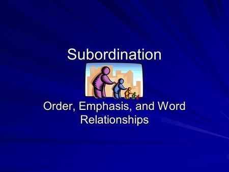 Subordination Order, Emphasis, and Word Relationships.