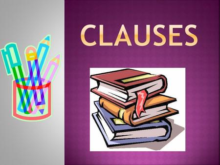 What is a clause? A clause is a word group that contains a verb and its subject and that it is used as a sentence or as part of a sentence.  ( Verb +