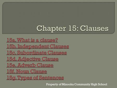 Property of Minooka Community High School.  A word group that contains a verb and its subject; it’s also used as a sentence or as part of a sentence.