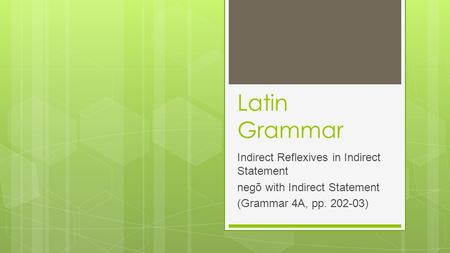 Latin Grammar Indirect Reflexives in Indirect Statement negō with Indirect Statement (Grammar 4A, pp. 202-03)