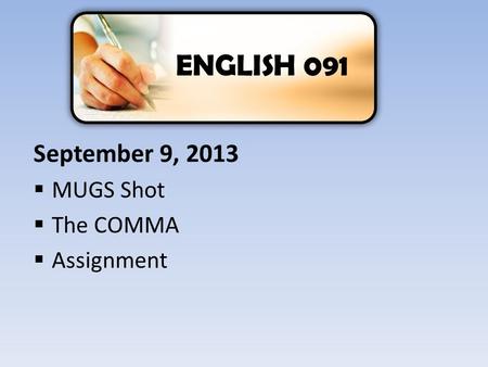 September 9, 2013  MUGS Shot  The COMMA  Assignment ENGLISH 091.