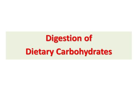 Digestion of Dietary Carbohydrates. Main Carbohydrates of Diet 1- Monosaccharides: mainly glucose & fructose ABORBED with NO DIGESTION 2- Disaccharides: