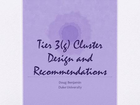 Tier 3(g) Cluster Design and Recommendations Doug Benjamin Duke University.