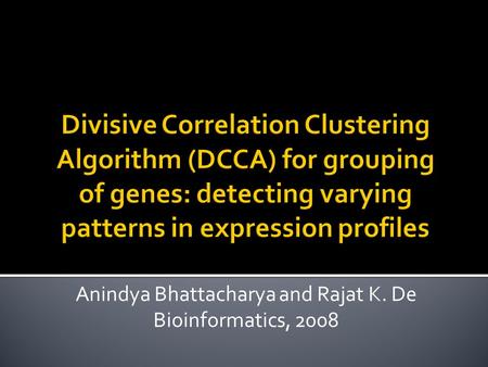 Anindya Bhattacharya and Rajat K. De Bioinformatics, 2008.