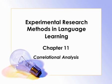 Experimental Research Methods in Language Learning Chapter 11 Correlational Analysis.