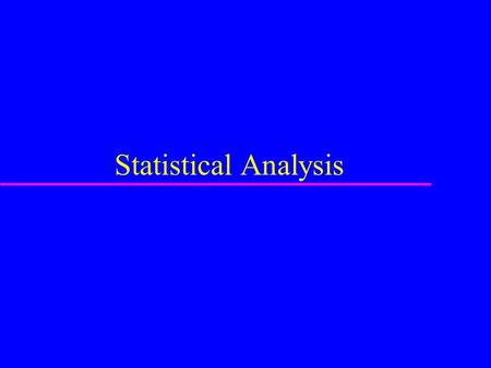 Statistical Analysis. Statistics u Description –Describes the data –Mean –Median –Mode u Inferential –Allows prediction from the sample to the population.
