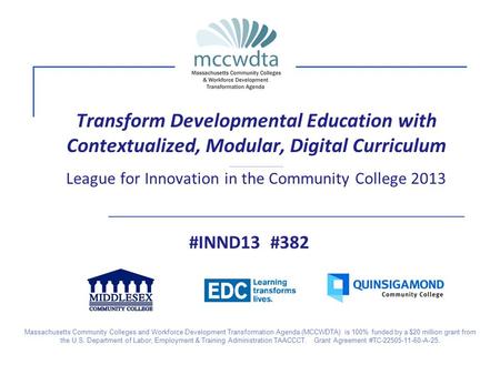 Transform Developmental Education with Contextualized, Modular, Digital Curriculum _____________ League for Innovation in the Community College 2013 #INND13.