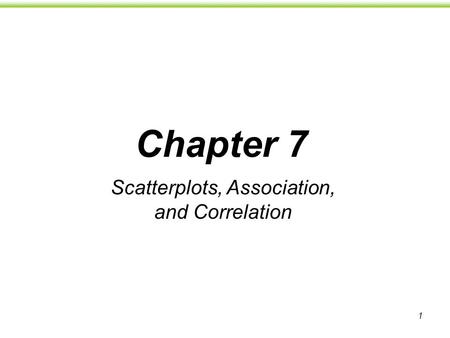 1 Chapter 7 Scatterplots, Association, and Correlation.