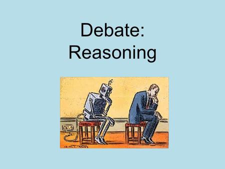 Debate: Reasoning. Claims & Evidence Review Claims are statements that serve to support your conclusion. Evidence is information discovered through.