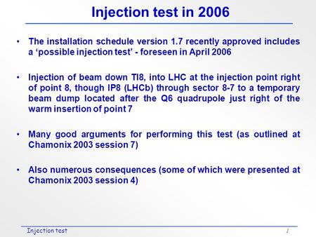 Injection test1 Injection test in 2006 The installation schedule version 1.7 recently approved includes a ‘possible injection test’ - foreseen in April.